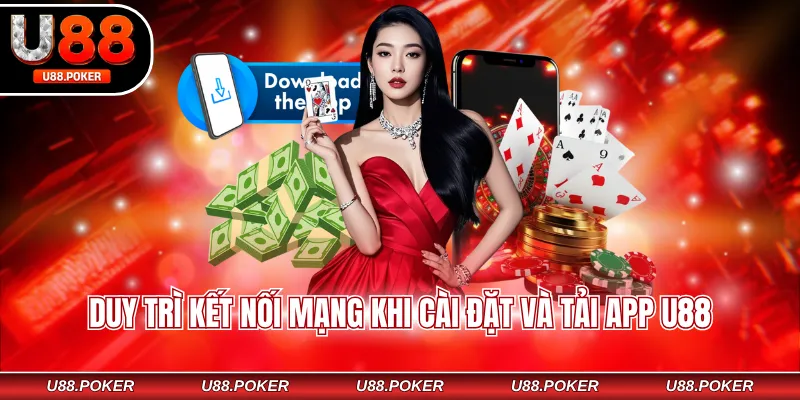 Tải App U88 - Quy Trình Cài Đặt Nhanh, Lưu Ý Quan Trọng Duy trì kết nối mạng khi cài đặt và tải app U88
