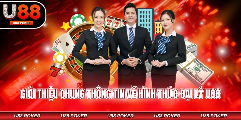 Đại lý U88 Giới thiệu chung thông tin về hình thức đại lý U88