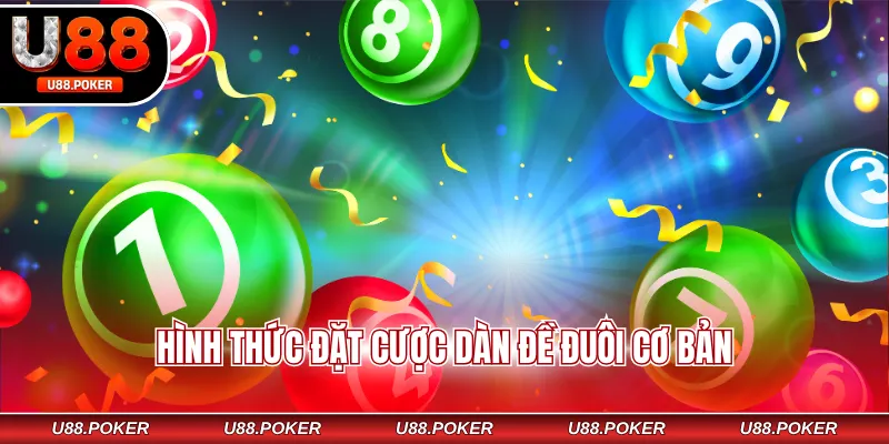 Dàn Đề 3 Càng U88 - Bỏ Túi Mẹo Chinh Phục Thưởng Nhanh Hình thức đặt cược dàn đề đuôi cơ bản